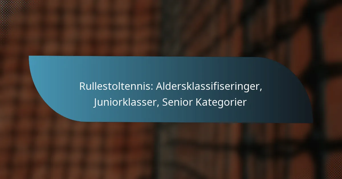 Rullestoltennis: Aldersklassifiseringer, Juniorklasser, Senior Kategorier