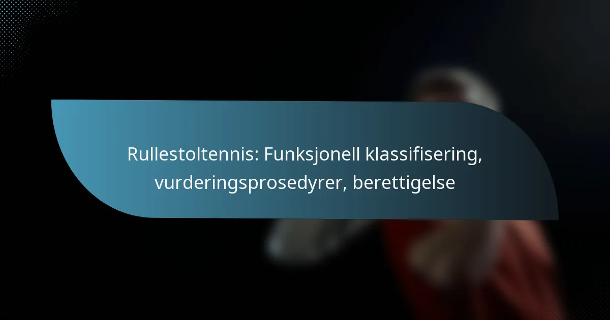 Rullestoltennis: Funksjonell klassifisering, vurderingsprosedyrer, berettigelse