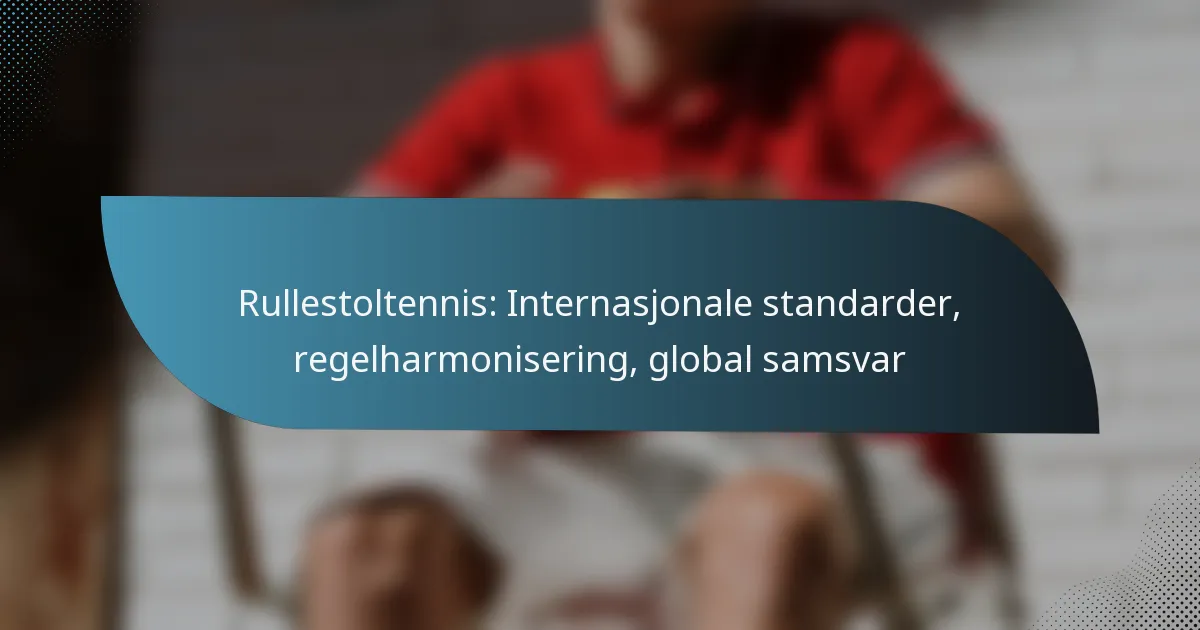 Rullestoltennis: Internasjonale standarder, regelharmonisering, global samsvar