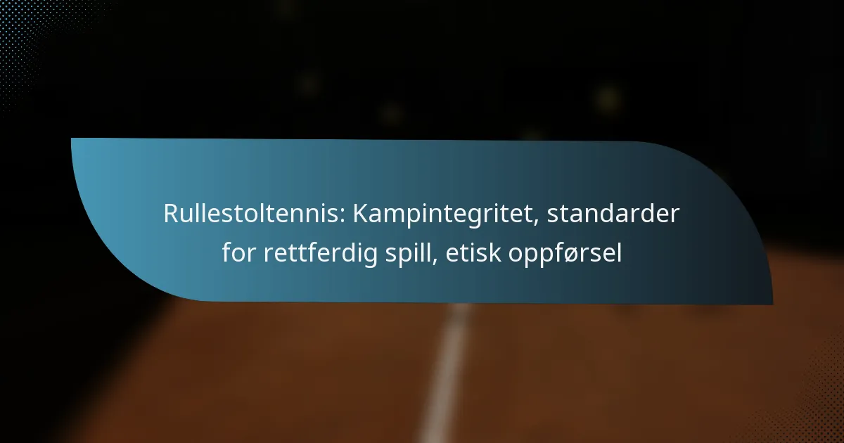 Rullestoltennis: Kampintegritet, standarder for rettferdig spill, etisk oppførsel