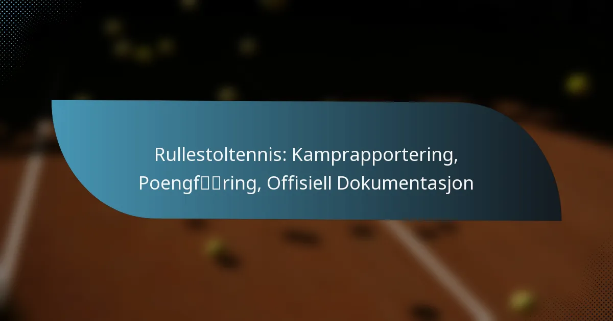 Rullestoltennis: Kamprapportering, Poengføring, Offisiell Dokumentasjon