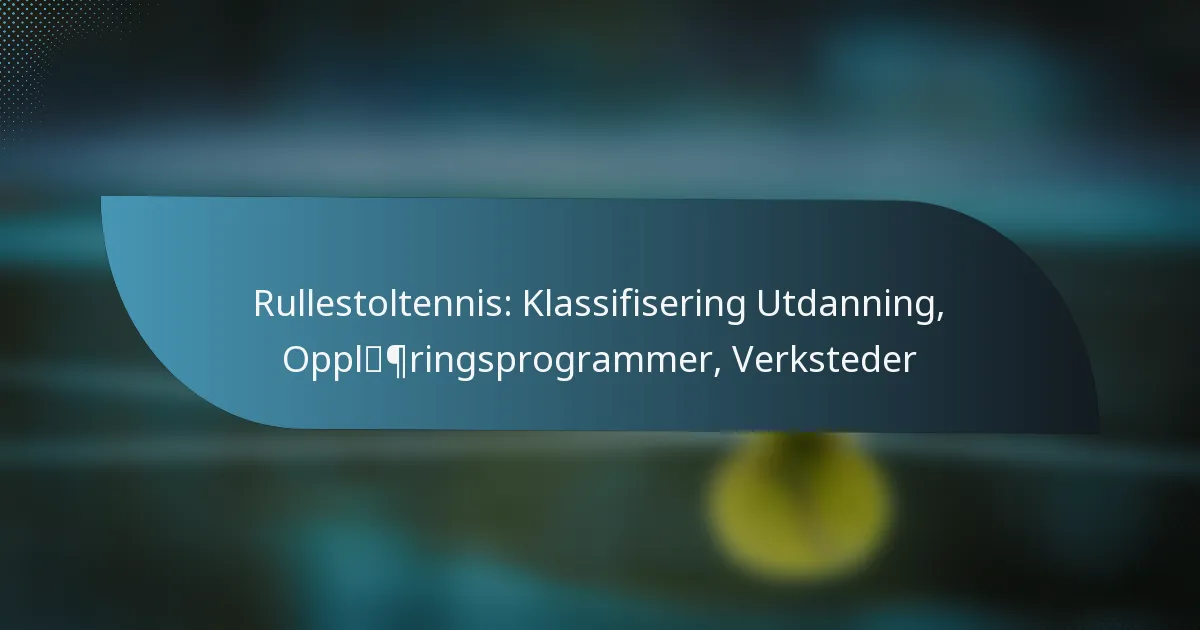 Rullestoltennis: Klassifisering Utdanning, Opplæringsprogrammer, Verksteder
