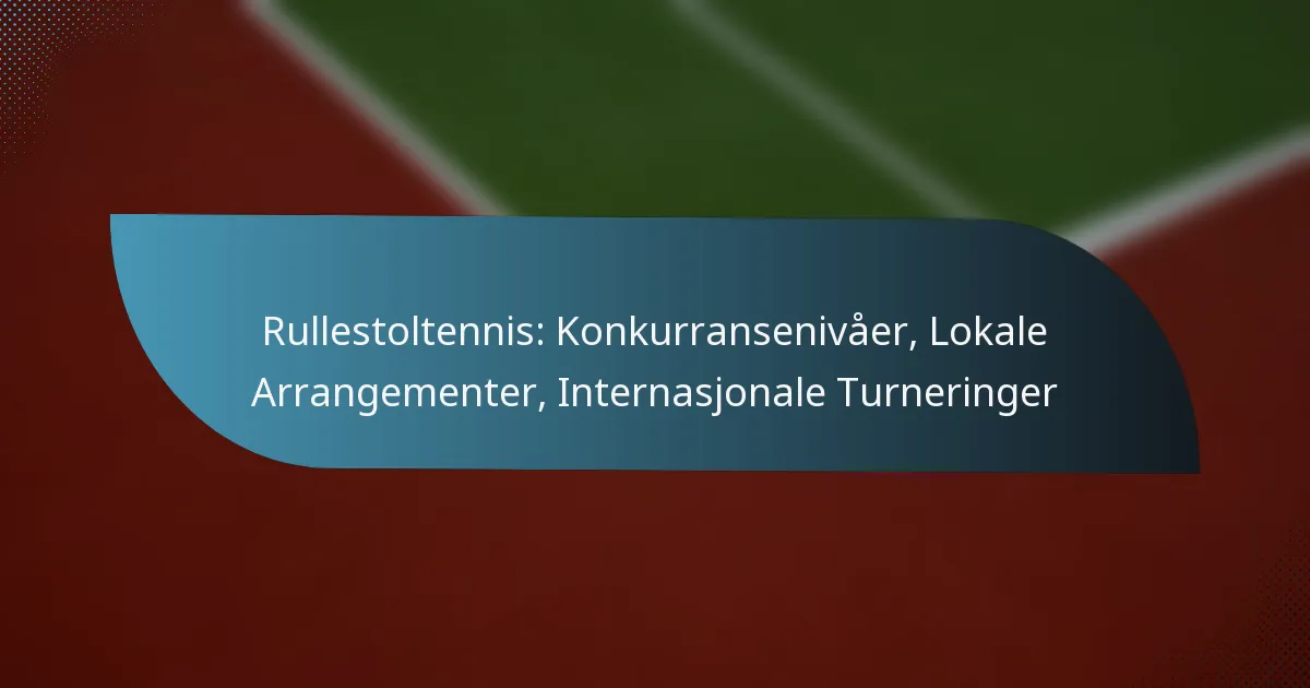 Rullestoltennis: Konkurransenivåer, Lokale Arrangementer, Internasjonale Turneringer