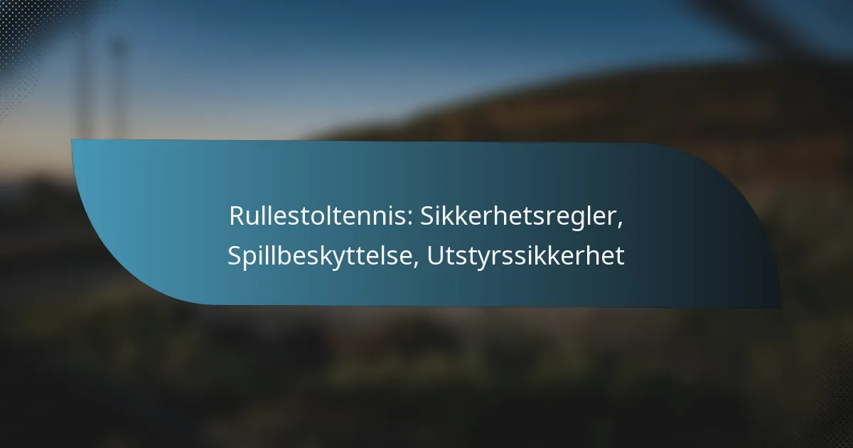 Rullestoltennis: Sikkerhetsregler, Spillbeskyttelse, Utstyrssikkerhet