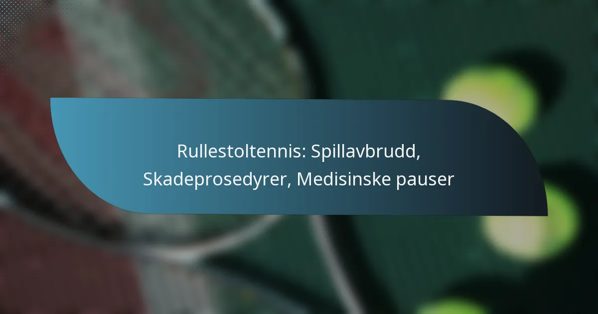 Rullestoltennis: Spillavbrudd, Skadeprosedyrer, Medisinske pauser
