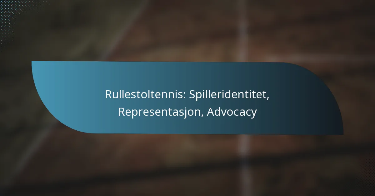 Rullestoltennis: Spilleridentitet, Representasjon, Advocacy