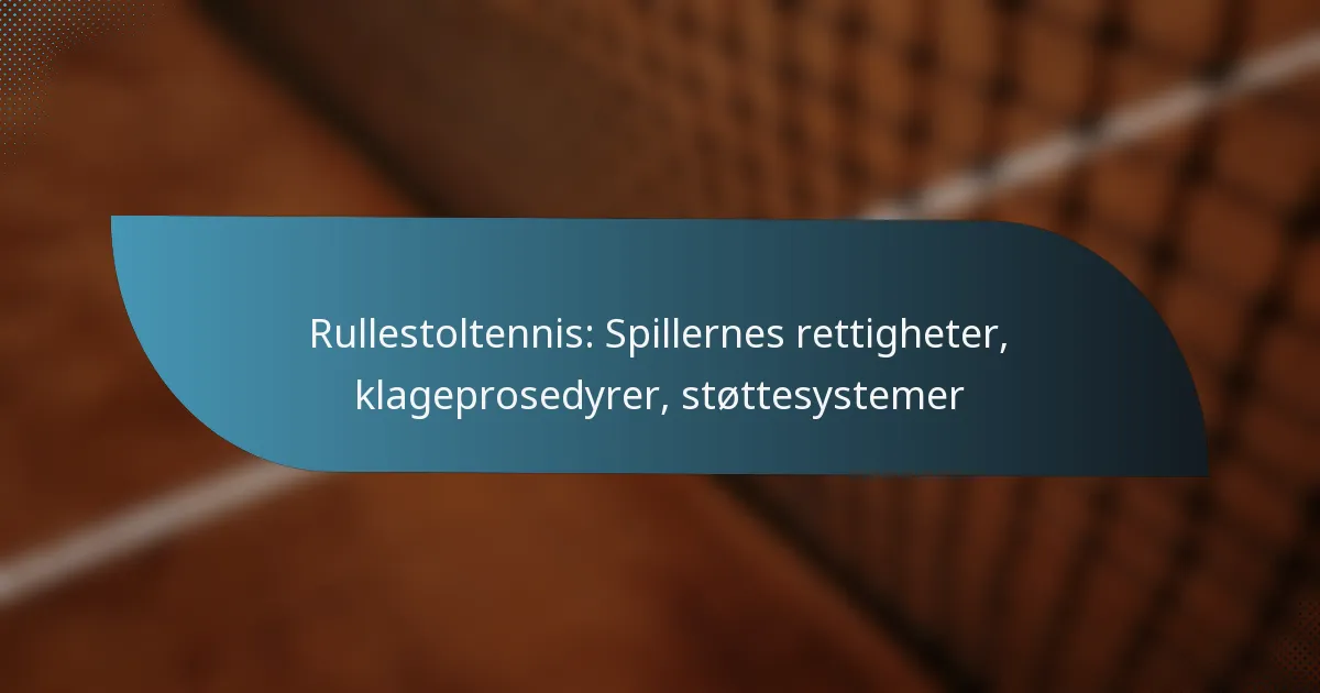 Rullestoltennis: Spillernes rettigheter, klageprosedyrer, støttesystemer
