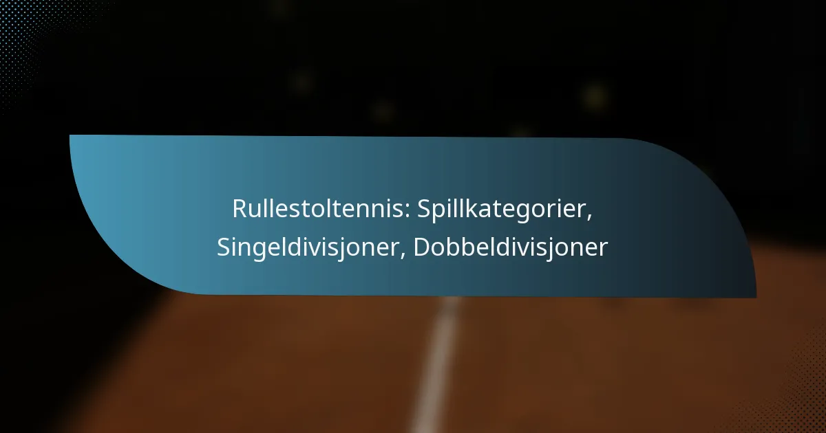 Rullestoltennis: Spillkategorier, Singeldivisjoner, Dobbeldivisjoner