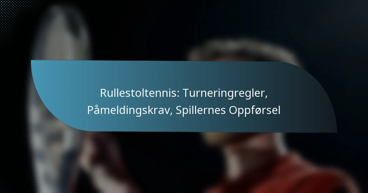 Rullestoltennis: Turneringregler, Påmeldingskrav, Spillernes Oppførsel