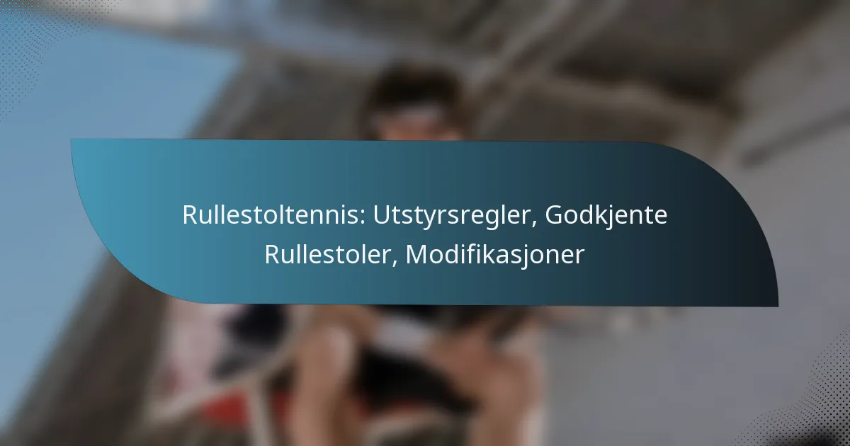 Rullestoltennis: Utstyrsregler, Godkjente Rullestoler, Modifikasjoner