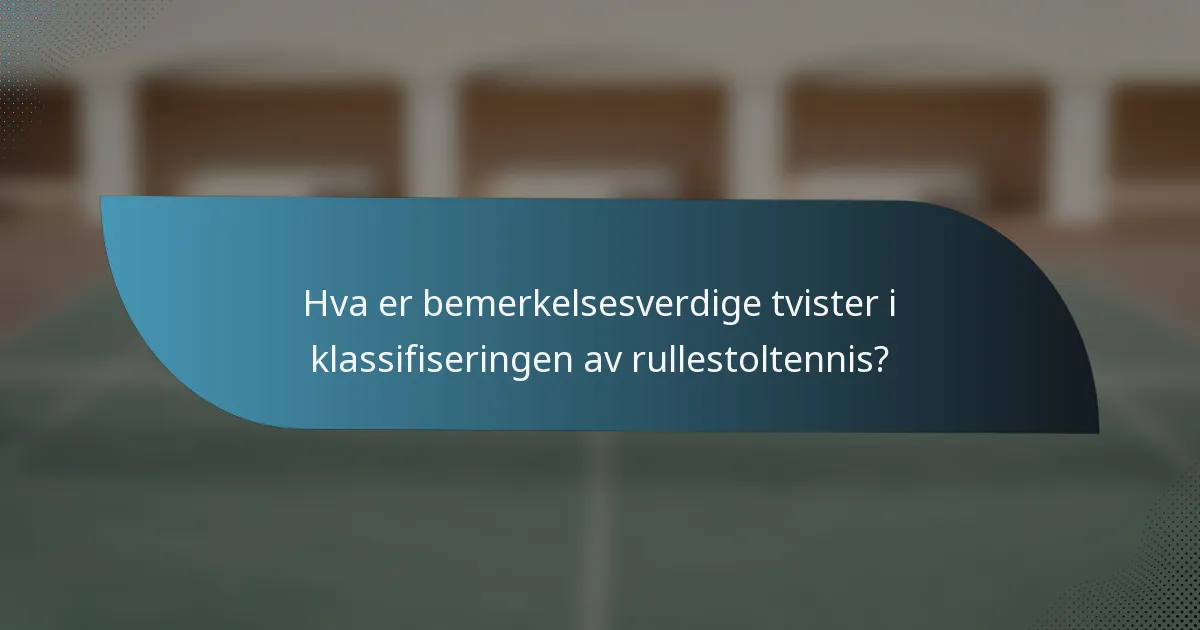 Hva er bemerkelsesverdige tvister i klassifiseringen av rullestoltennis?
