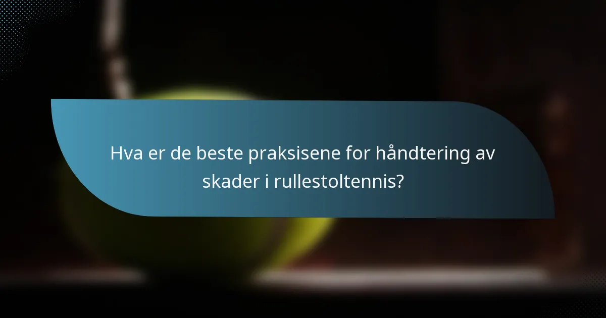 Hva er de beste praksisene for håndtering av skader i rullestoltennis?