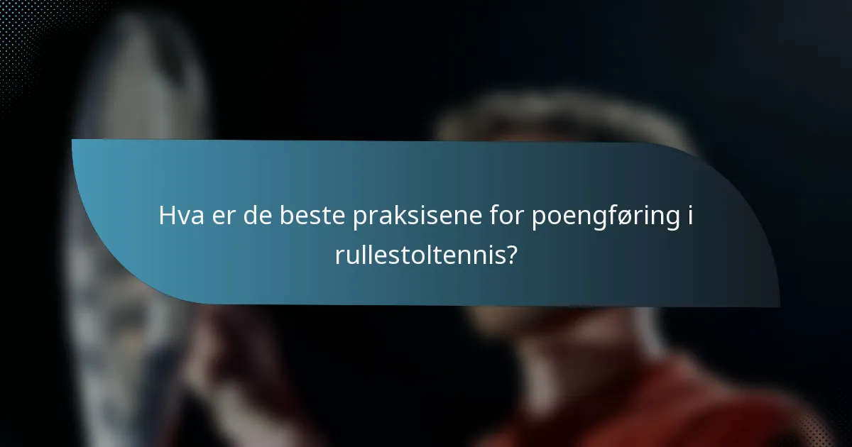 Hva er de beste praksisene for poengføring i rullestoltennis?