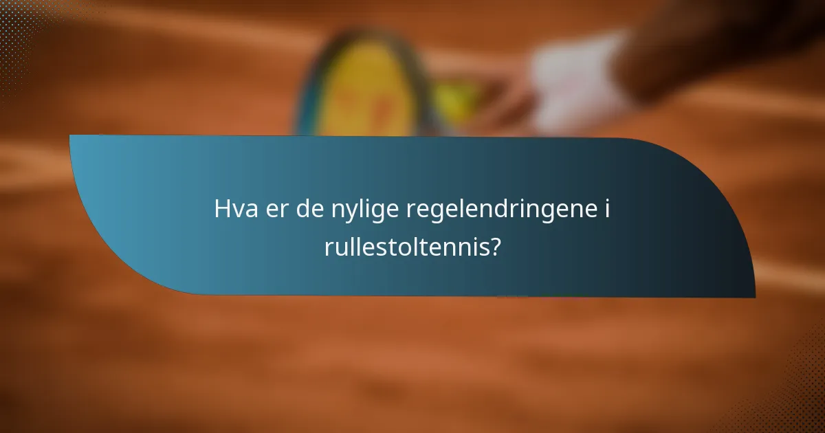 Hva er de nylige regelendringene i rullestoltennis?