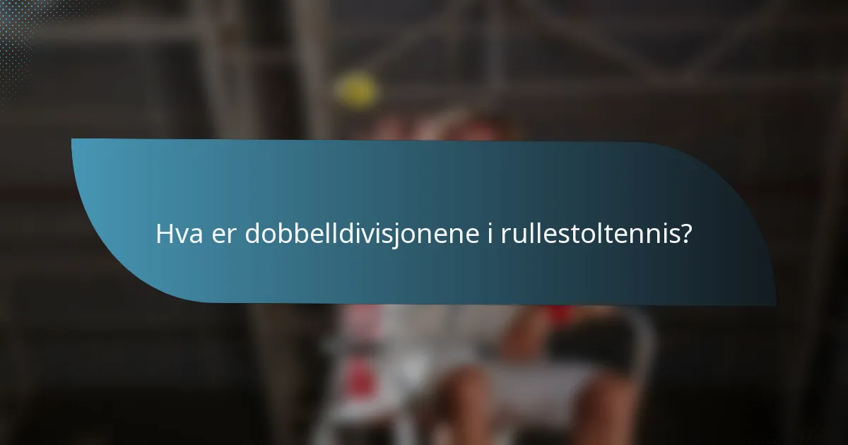 Hva er dobbelldivisjonene i rullestoltennis?
