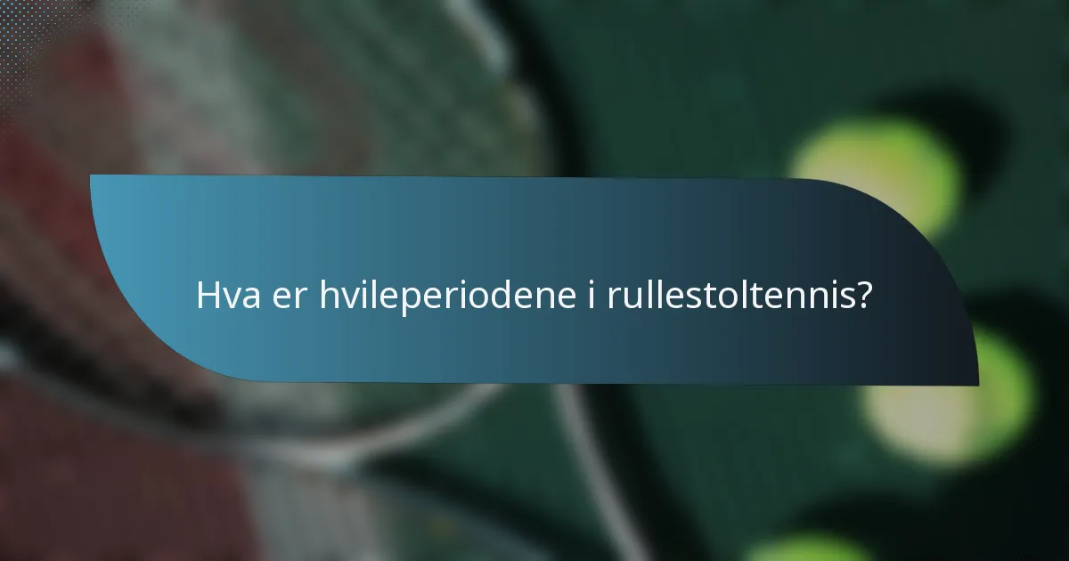 Hva er hvileperiodene i rullestoltennis?