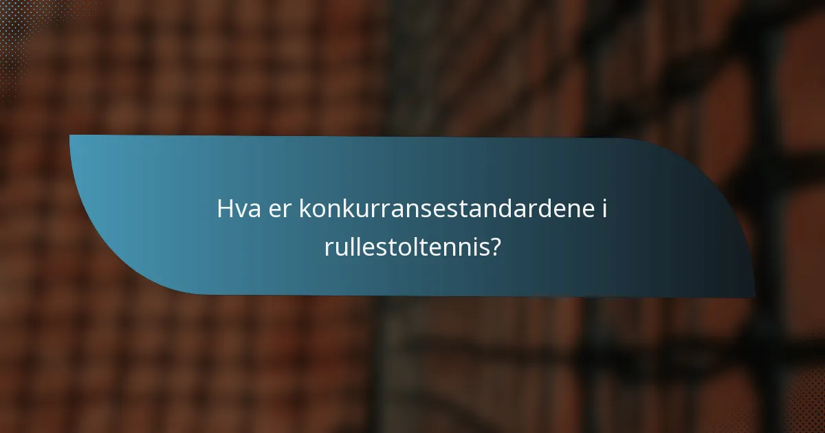 Hva er konkurransestandardene i rullestoltennis?