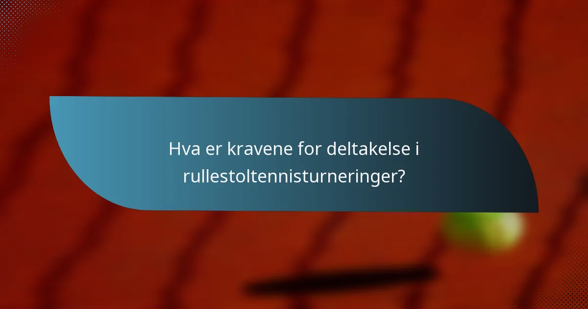 Hva er kravene for deltakelse i rullestoltennisturneringer?