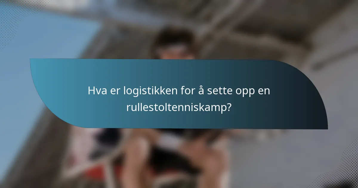 Hva er logistikken for å sette opp en rullestoltenniskamp?