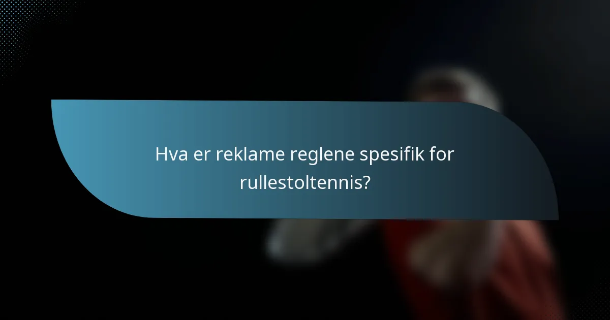 Hva er reklame reglene spesifik for rullestoltennis?