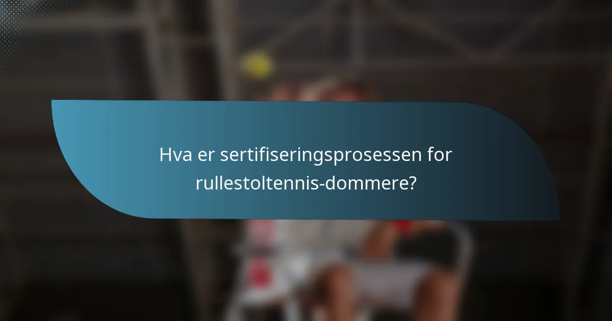 Hva er sertifiseringsprosessen for rullestoltennis-dommere?