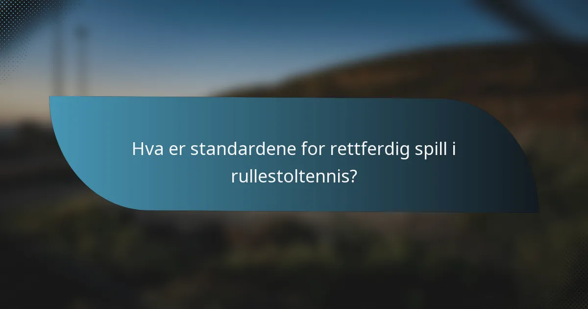 Hva er standardene for rettferdig spill i rullestoltennis?