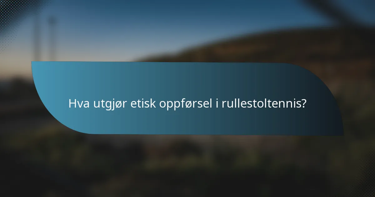 Hva utgjør etisk oppførsel i rullestoltennis?