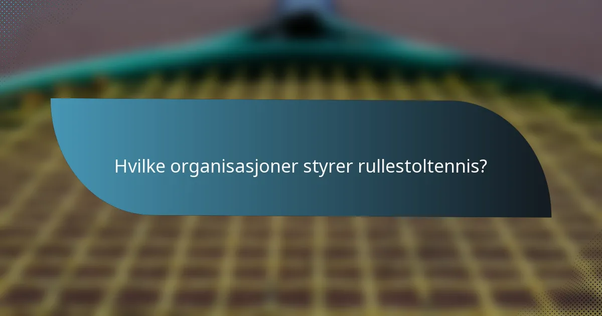 Hvilke organisasjoner styrer rullestoltennis?