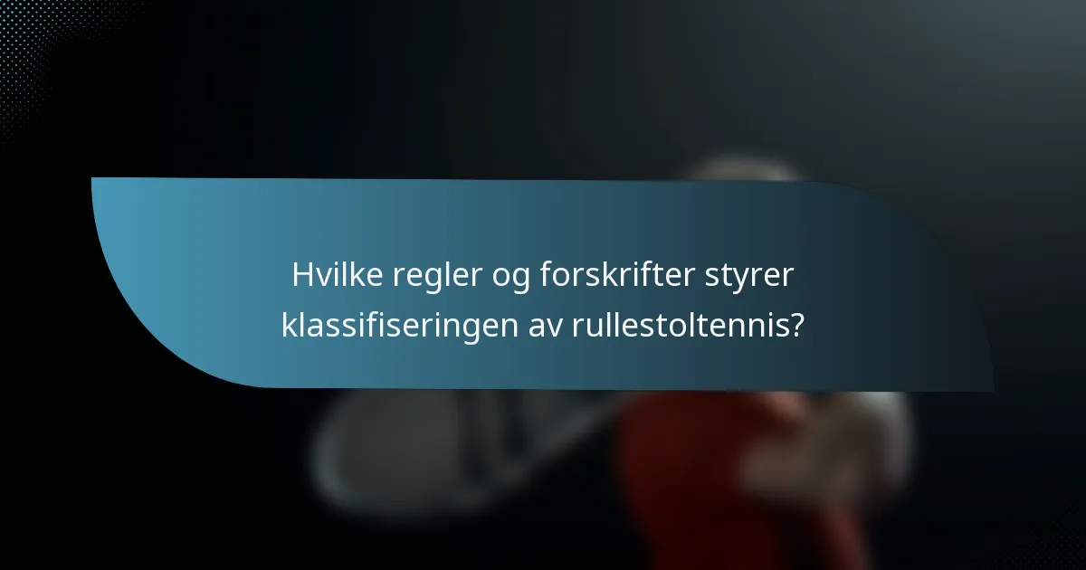 Hvilke regler og forskrifter styrer klassifiseringen av rullestoltennis?