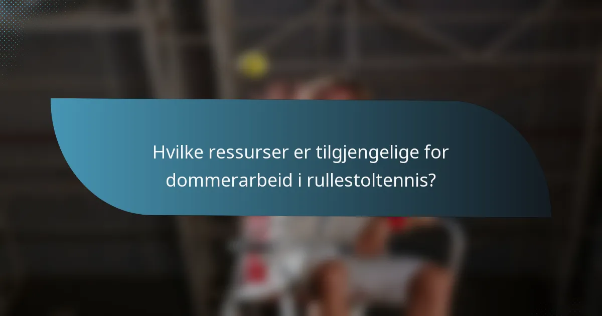 Hvilke ressurser er tilgjengelige for dommerarbeid i rullestoltennis?