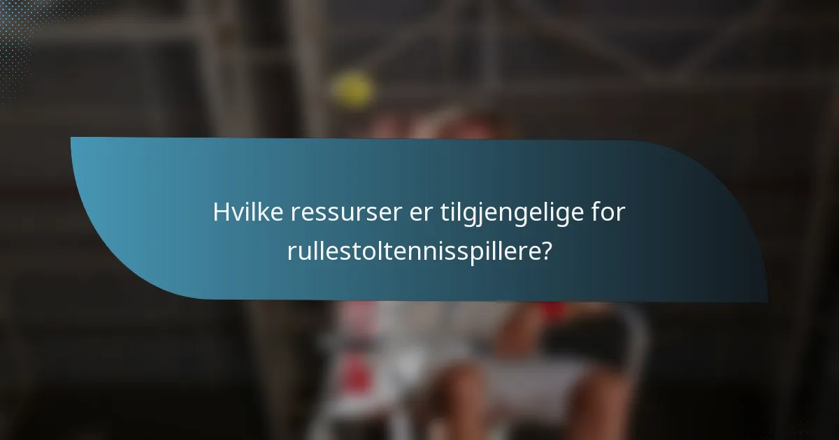 Hvilke ressurser er tilgjengelige for rullestoltennisspillere?