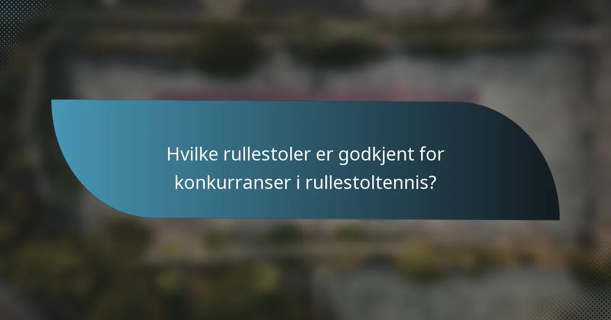Hvilke rullestoler er godkjent for konkurranser i rullestoltennis?