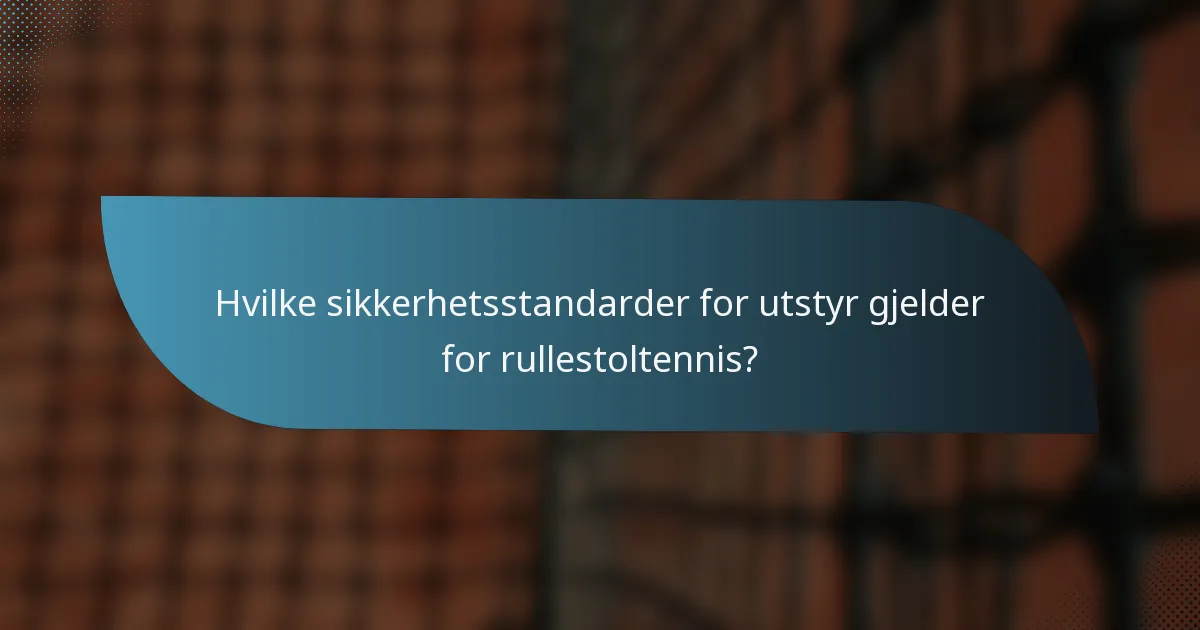 Hvilke sikkerhetsstandarder for utstyr gjelder for rullestoltennis?