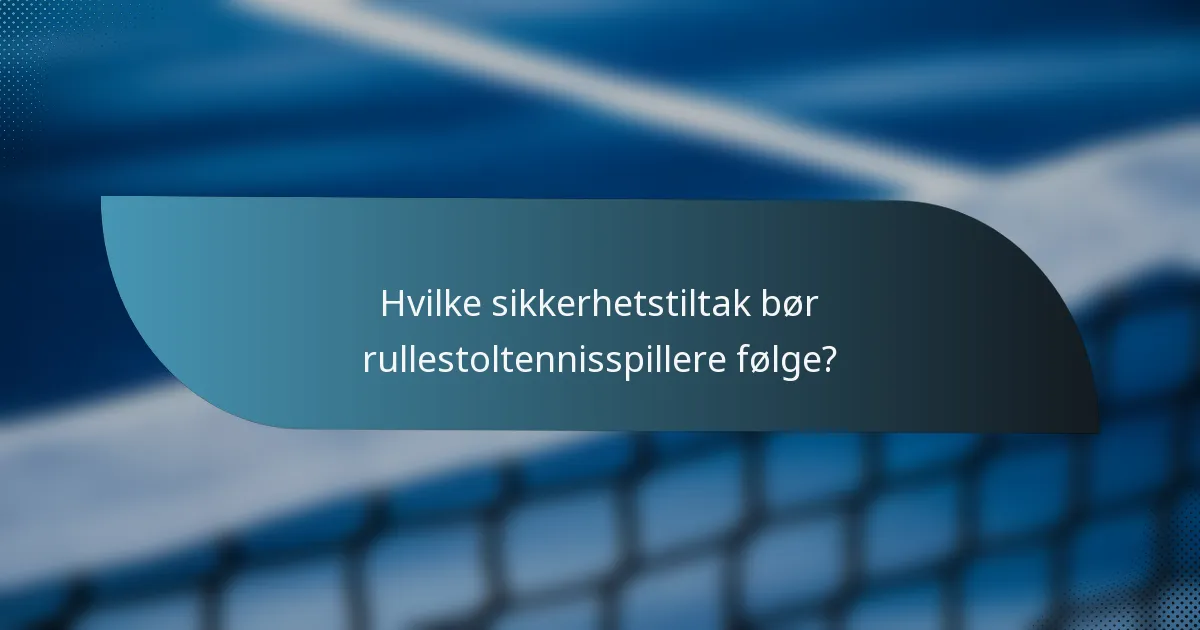 Hvilke sikkerhetstiltak bør rullestoltennisspillere følge?