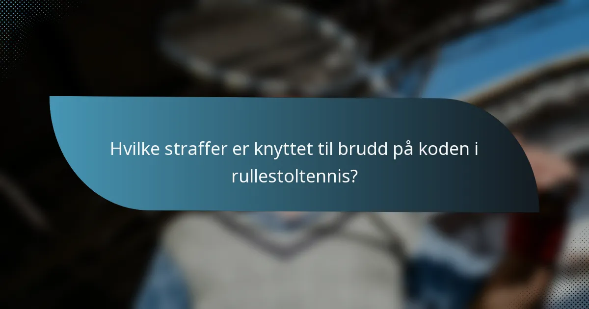 Hvilke straffer er knyttet til brudd på koden i rullestoltennis?