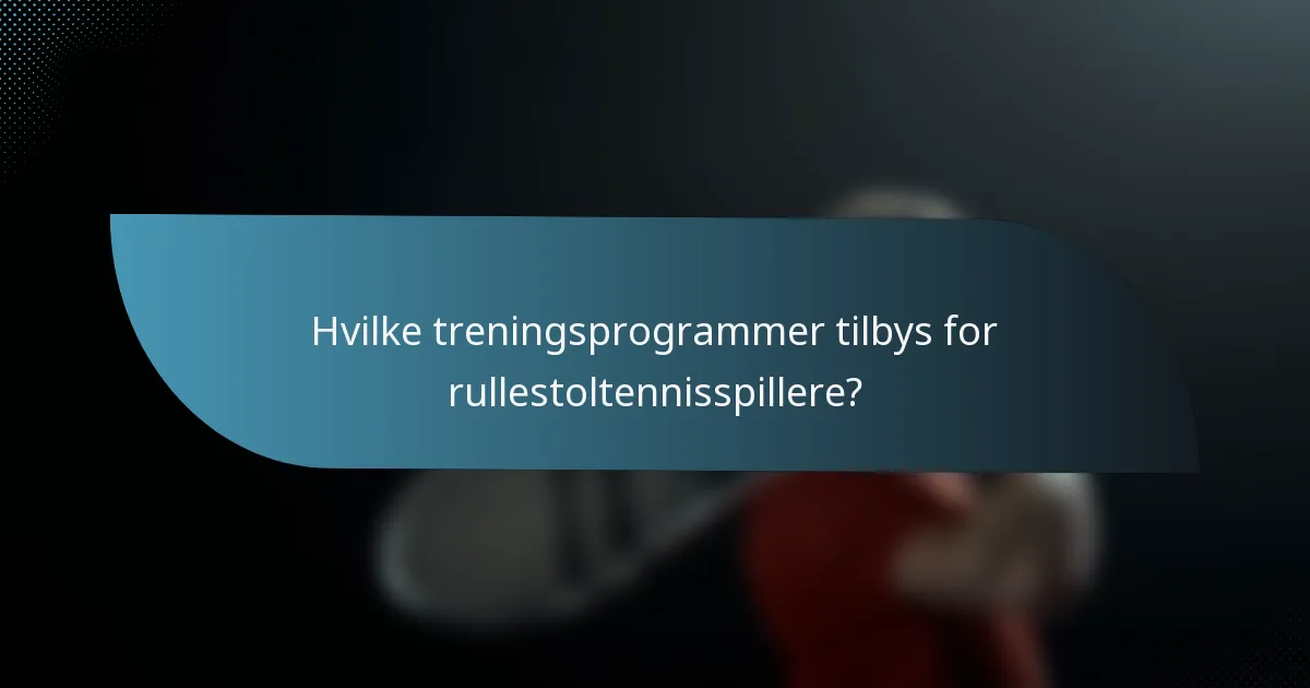 Hvilke treningsprogrammer tilbys for rullestoltennisspillere?