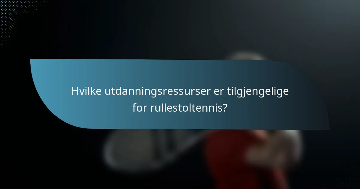 Hvilke utdanningsressurser er tilgjengelige for rullestoltennis?