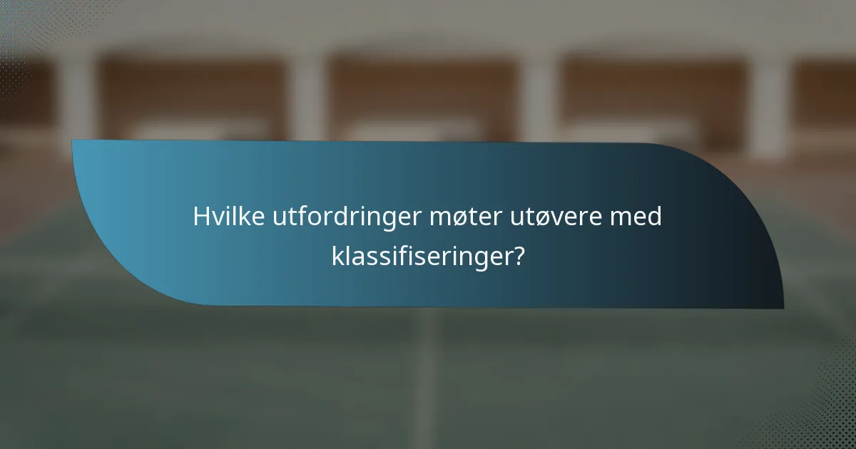 Hvilke utfordringer møter utøvere med klassifiseringer?