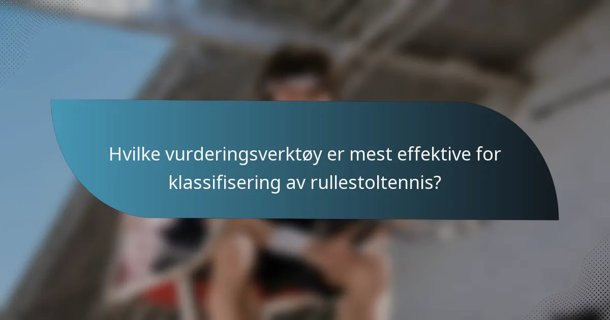 Hvilke vurderingsverktøy er mest effektive for klassifisering av rullestoltennis?