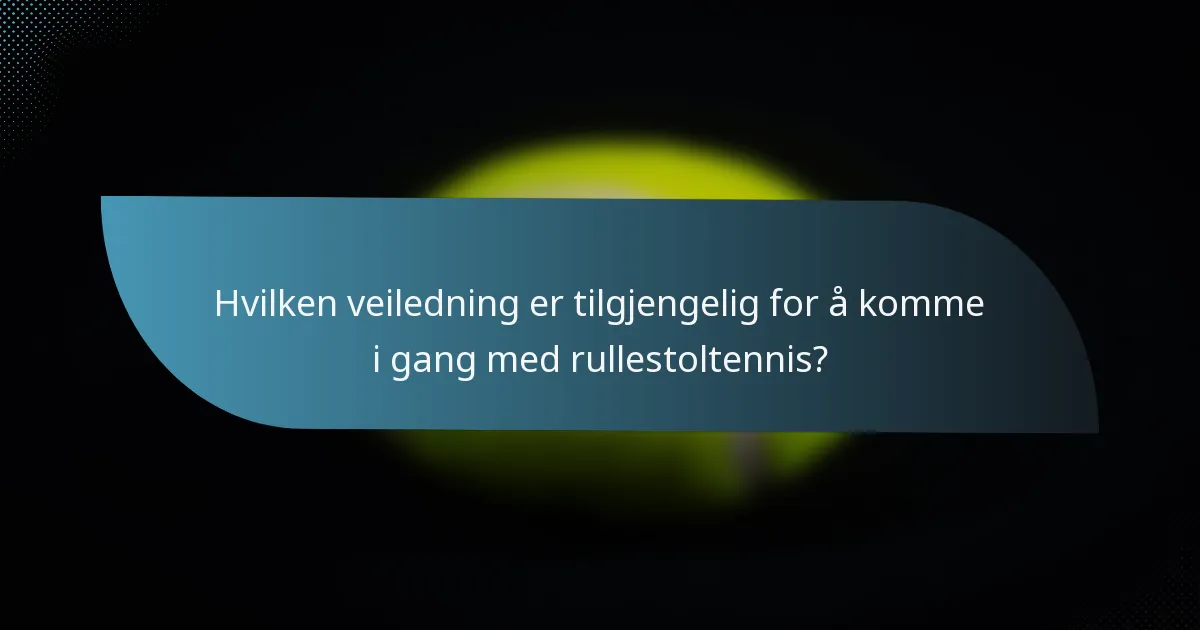 Hvilken veiledning er tilgjengelig for å komme i gang med rullestoltennis?