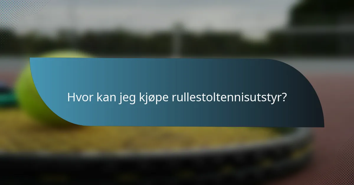 Hvor kan jeg kjøpe rullestoltennisutstyr?