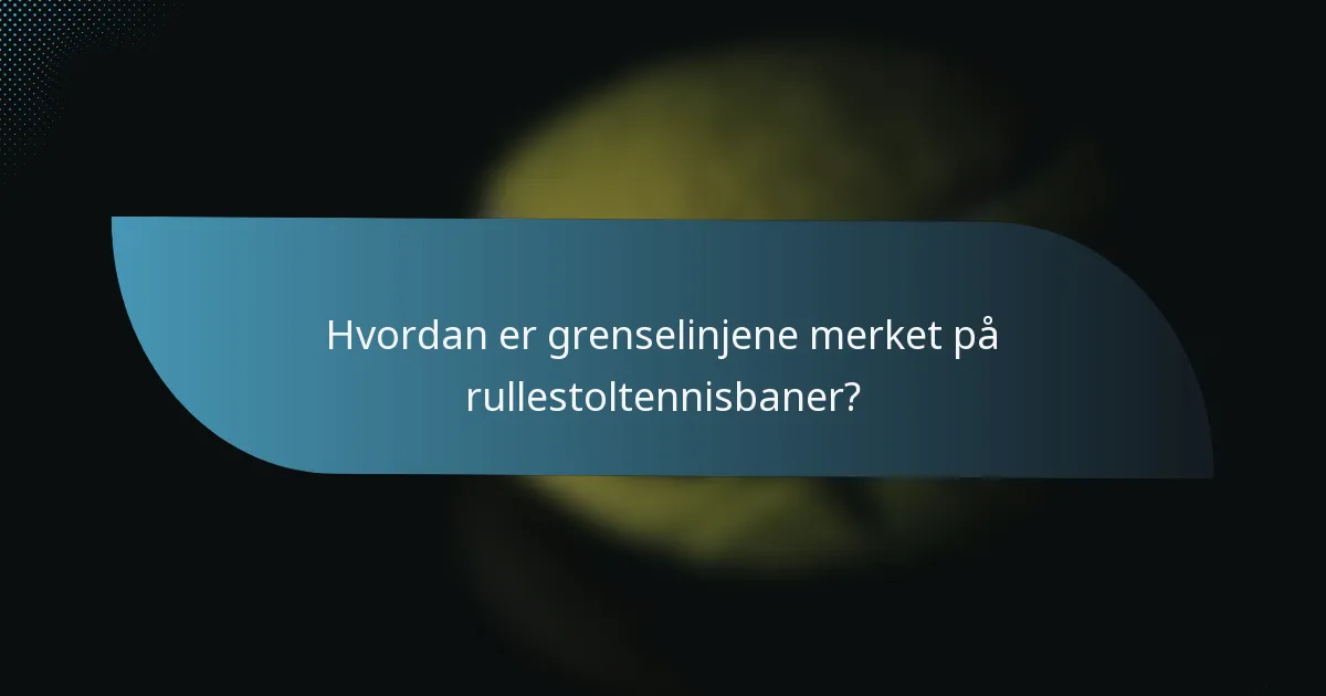 Hvordan er grenselinjene merket på rullestoltennisbaner?