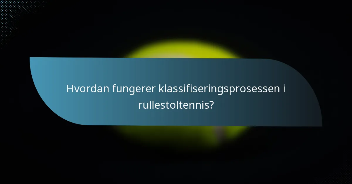 Hvordan fungerer klassifiseringsprosessen i rullestoltennis?