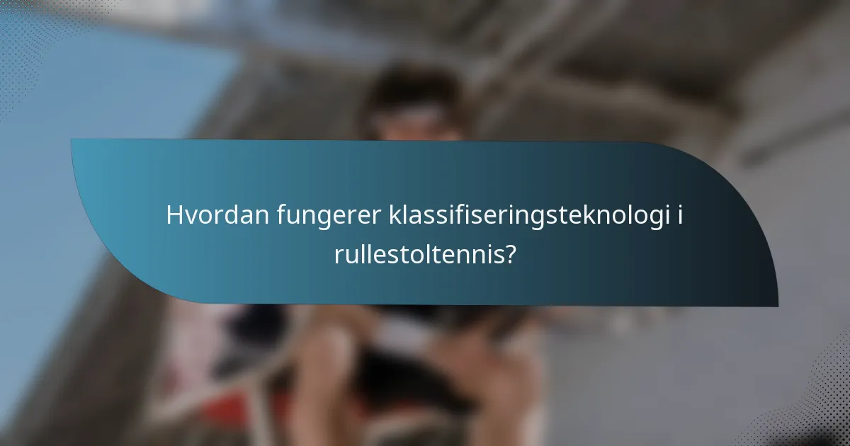 Hvordan fungerer klassifiseringsteknologi i rullestoltennis?