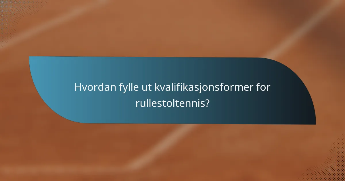 Hvordan fylle ut kvalifikasjonsformer for rullestoltennis?