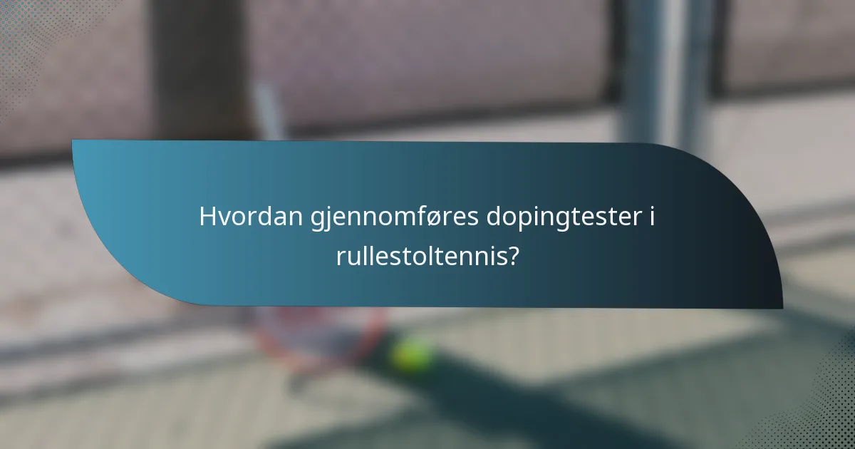 Hvordan gjennomføres dopingtester i rullestoltennis?