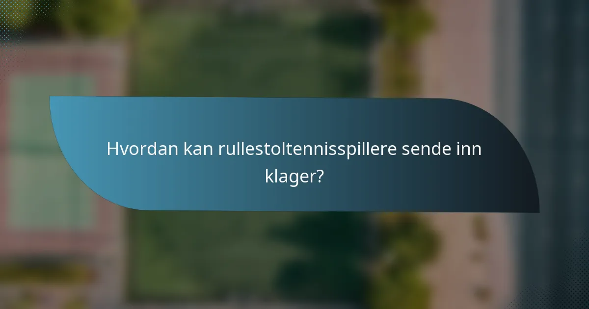 Hvordan kan rullestoltennisspillere sende inn klager?