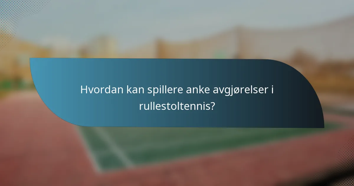 Hvordan kan spillere anke avgjørelser i rullestoltennis?