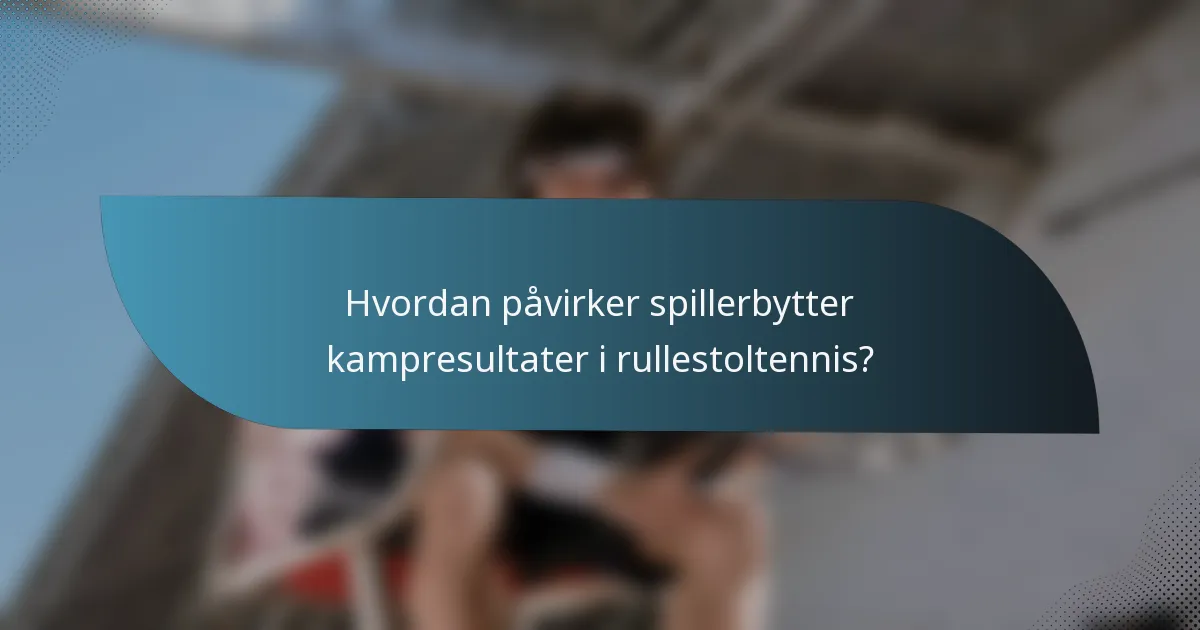 Hvordan påvirker spillerbytter kampresultater i rullestoltennis?