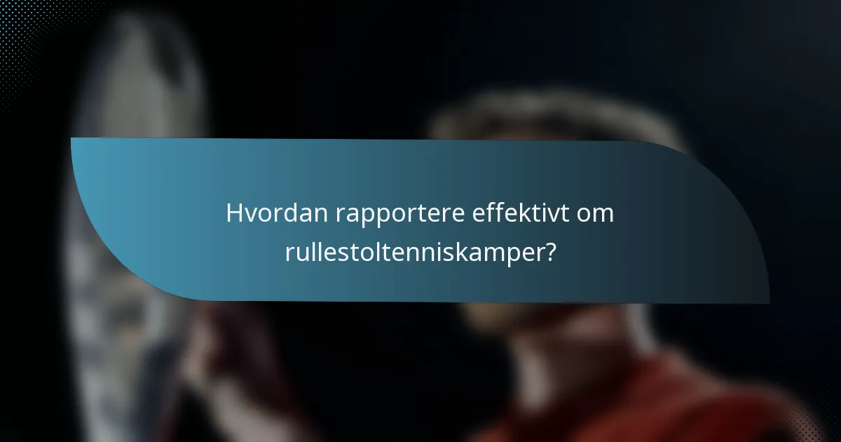 Hvordan rapportere effektivt om rullestoltenniskamper?